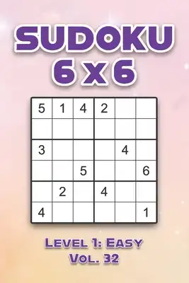 Sudoku 6 x 6 Level 1: Easy Vol. 32: Play Sudoku 6x6 Grid With Solutions ...